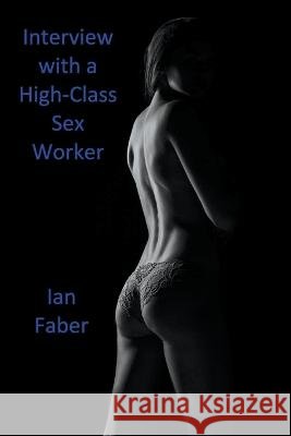 Interview with a High-Class Sex Worker Ian Faber   9798223175186 Ian Faber