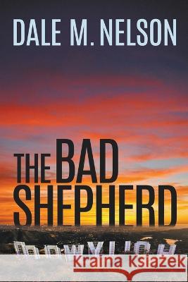 The Bad Shepherd Dale M Nelson   9798223182870 Dale M. Nelson