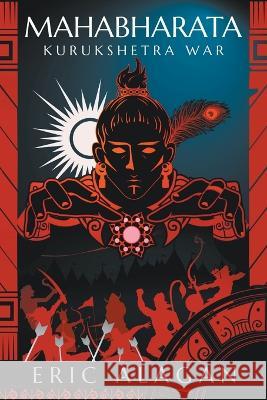 Mahabharata: Kurukshetra War Eric Alagan 9798223184935
