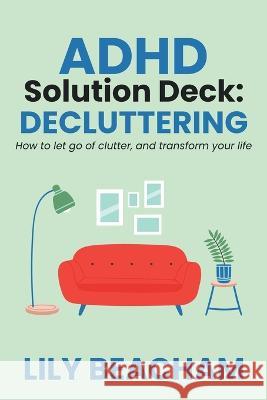ADHD Solution Deck: Decluttering Lily Beacham   9798223186267 Lily Beacham