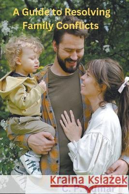 A Guide to Resolving Family Conflicts C P Kumar   9798223188735 C. P. Kumar