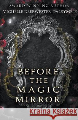 Before the Magic Mirror Michelle Deerwester-Dalrymple   9798223191865 Michelle Deerwester-Dalrymple