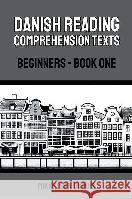 Danish Reading Comprehension Texts: Beginners - Book One Mikkelsen DuBois   9798223192732 Mikkelsen DuBois