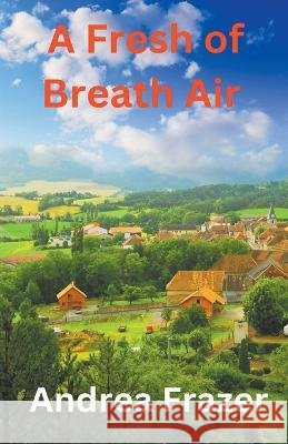 A Fresh of Breath Air Andrea Frazer   9798223193371