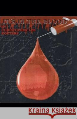 It's In The Blood (Book 4) Christopher Lee Roeters 9798223197836