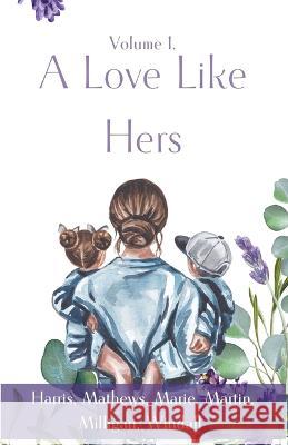 A Love Like Hers Abigail Kay Harris M L Milligan Erika Mathews 9798223207887 CDXC Aurora Lux Libri Publishing