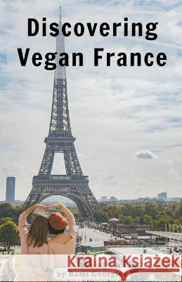 Discovering Vegan France Rami Georgiev   9798223210481 Rami Georgiev