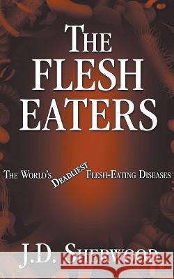 The Flesh Eaters J D Sherwood   9798223212232 Sherwood Publications