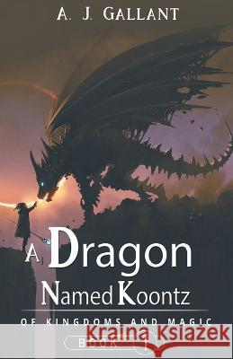 A Dragon Named Koontz A J Gallant   9798223215660 A. J. Gallant