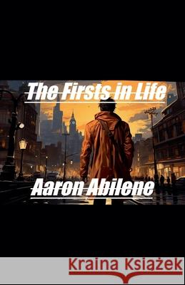 The Firsts in Life Aaron Abilene 9798223216681