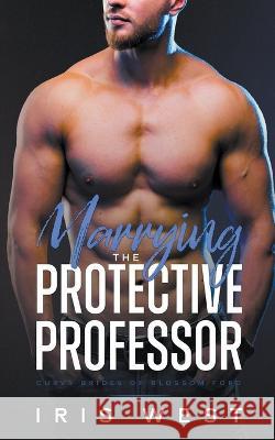 Marrying The Protective Professor Iris West   9798223218357