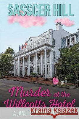 Murder at the Willcotts Hotel Sasscer Hill   9798223221708 Wild Spirit Press