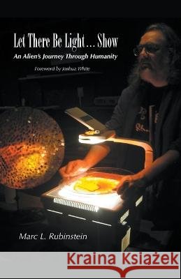 Let There Be Light...Show Marc L Rubinstein   9798223234739 Marc L. Rubinstein