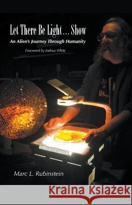 Let There Be Light...Show Marc L Rubinstein   9798223234739 Marc L. Rubinstein