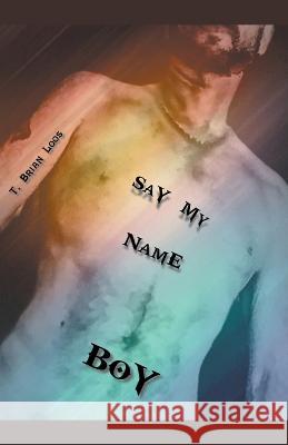 Say My Name Boy T Brian Loos   9798223237037