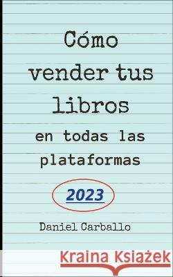 Como Vender Tus Libros en todas las Plataformas Daniel Carballo   9798223253969 Daniel Carballo