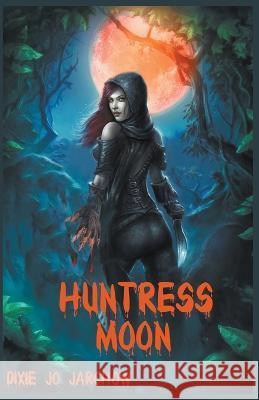 Huntress Moon Dixie Jo Jarchow   9798223256113 Wintergreen Books