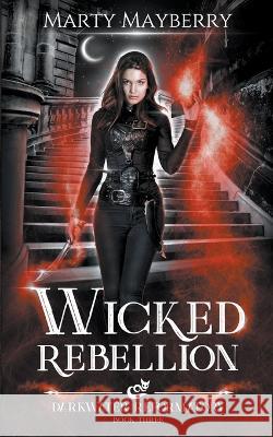 Wicked Rebellion Marty Mayberry   9798223257929