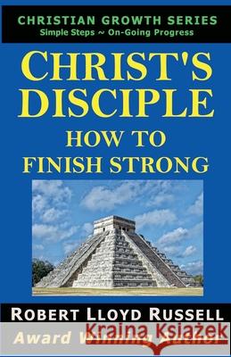 Christ's Disciple: How To Finish Strong Robert Lloyd Russell   9798223262800 LCL Company NW