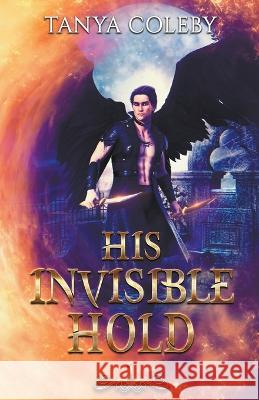 His Invisible Hold Tanya Coleby   9798223270843 Tanya Coleby