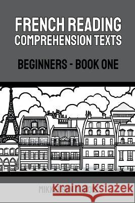 French Reading Comprehension Texts: Beginners - Book One Mikkelsen DuBois   9798223272021 Mikkelsen DuBois