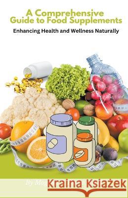 A Comprehensive Guide to Food Supplements Mogana S Flomo, Jr   9798223273790 Mgi Inc.