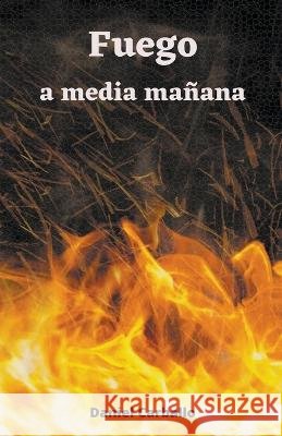 Fuego a media manana Daniel Carballo   9798223285946 Daniel Carballo