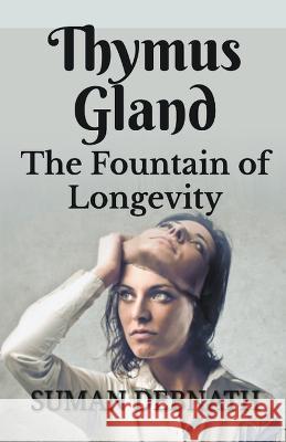 Thymus Gland: The Fountain of Longevity Suman Debnath   9798223297352 Suman Debnath