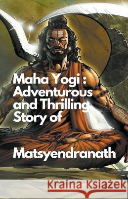 Maha Yogi: An Adventurous and Thrilling Story of Matsyendranath Santosh Thorat   9798223316435