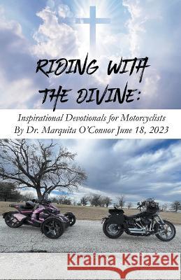Riding with the Divine: Inspirational Devotionals for Motorcyclists Dr Marquita O'Connor   9798223346647