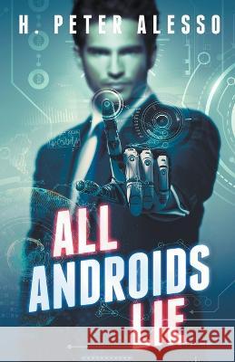 All Androids Lie H Peter Alesso   9798223347446 H. Peter Alesso