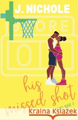His Missed Shot J Nichole 9798223349037