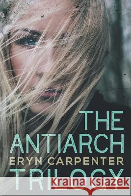 The Antiarch Trilogy Eryn Carpenter   9798223350149 Kristopherson Press