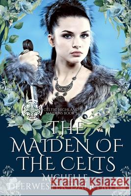 The Maiden of the Celts Michelle Deerwester-Dalrymple 9798223350958