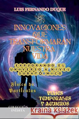 Innovaciones que Transformarán Nuestra Vida Luis Fernando Duque 9798223363491
