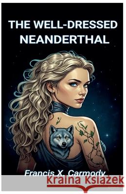 The Well-Dressed Neanderthal Francis X Carmody   9798223368366 Xinks