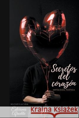 Secretos del Corazon Ediciones Afrodita   9798223391531 Ediciones Afrodita