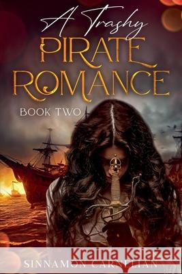 A Trashy Pirate Romance: Book Two Sinnamon Carnelian   9798223399278 Sinnamon Carnelian
