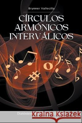Circulos Armonicos Intervalicos Brynner Vallecilla   9798223408628 Brynner Leonidas Vallecilla Riascos