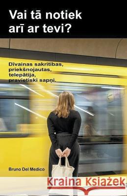 Vai tā notiek arī ar tevi? Dīvainas sakritības, prieksnojautas, telepātija, pravietiski sapņi. Bruno del Medico   9798223415817 Bruno del Medico Editore