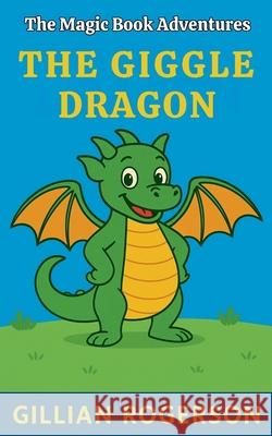 The Giggle Dragon Gillian Rogerson   9798223425533