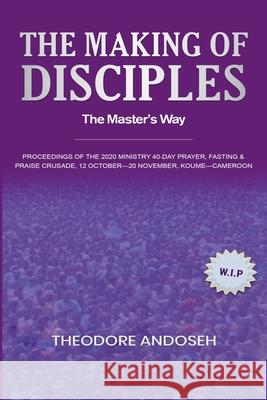 The Making of Disciples: The Master's Way Theodore Andoseh 9798223436980