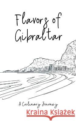 Flavors of Gibraltar: A Culinary Journey Clock Street Books   9798223439813 Clock Street Books