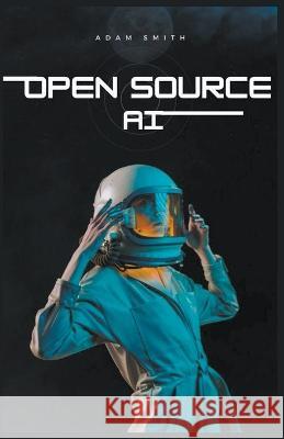 Open Source AI Adam Smith   9798223454021 A. Smith Media