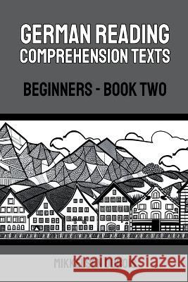 German Reading Comprehension Texts: Beginners - Book Two Mikkelsen DuBois   9798223456926 Mikkelsen DuBois