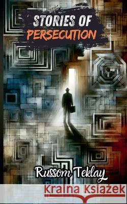 Stories of Persecution Russom Teklay 9798223461609