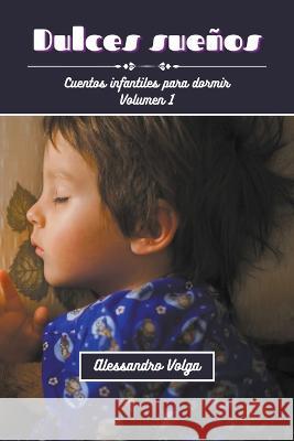 Dulces suenos: cuentos infantiles volumen 1 Alessandro Volga   9798223477945