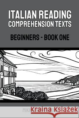 Italian Reading Comprehension Texts: Beginners - Book One Mikkelsen DuBois   9798223478164 Mikkelsen DuBois