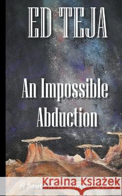 An Impossible Abduction Ed Teja   9798223480914 Float Street Press
