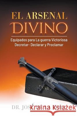 El Arsenal Divino Jose de la Rosa   9798223483120 Jose de la Rosa